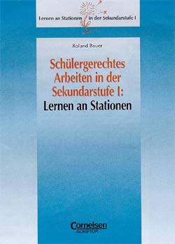 Schülergerechtes Arbeiten in der Sekundarstufe I: Lernen an Stationen