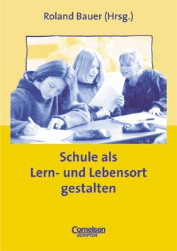 Die Schule als Lern- und Lebensort gestalten